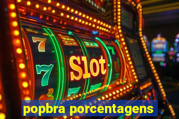 popbra porcentagens